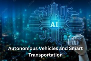 Autonomous Vehicles and Smart Transportation