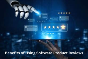Benefits of Using Software Product Reviews
