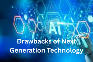 Drawbacks of Next Generation Technology