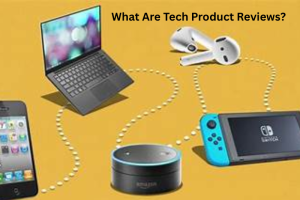 What Are Tech Product Reviews