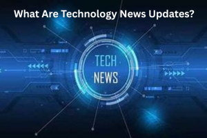What Are Technology News Updates