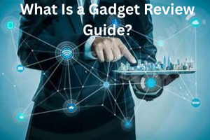 What Is a Gadget Review Guide