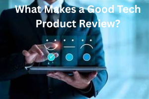 What Makes a Good Tech Product Review