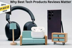 Why Best Tech Products Reviews Matter